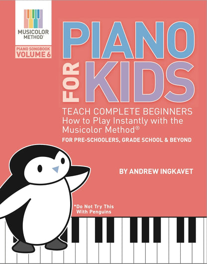 Piano For Kids 6: Teach complete beginners how to play instantly with the Musicolor Method: For preschoolers, grade schoolers and beyond! (Musicolor Method Piano Songbook Book 6)